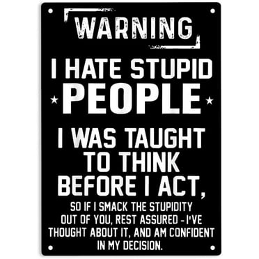 5.5"x8" Warning I Hate Stupid People I Was Taught To Think before I Act Metal Tin Sign, Stupid People Poster for Home Office Cafes Bars Pub Man Cave Wall Decor Plaque Sign
