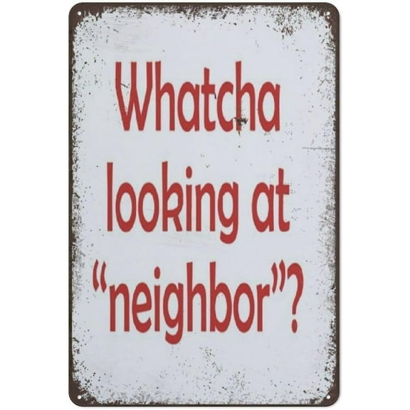 5.5x8 Inch Novelty Gifts Metal Tin Sign For Vintages Bad Neighbor Nosey Birthday Christmas Decor Garden Yard Signs Home Garage Bar Man Cave Farm House Art Wall Sign