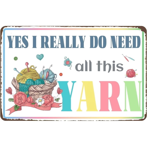 5.5x8 Inch Yes I Really Do Need All This Yarn Retro Look Metal Decoration Crafts Sign For Home Kitchen Bathroom Farm Garden Garage Inspirational Quotes Wall Decor
