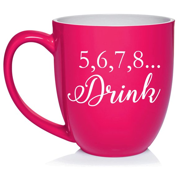 5,6,7,8 Drink Funny Dance Dancer Teacher Mom Ceramic Coffee Mug Tea Cup Gift for Her, Sister, Wife, Best Friend, Coworker, Boss, Girlfriend, Birthday, Cute, Wedding, Anniversary (16 oz Hot Pink)