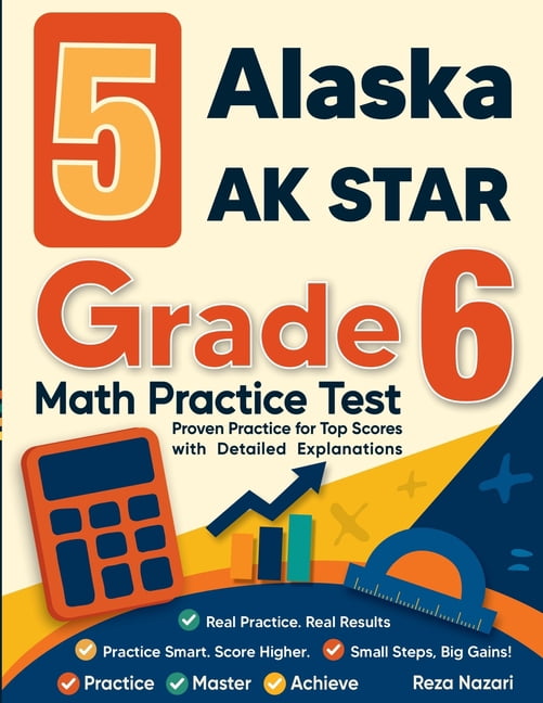 5 Alaska AK STAR Grade 6 Math Practice Tests: Proven Practice for Top Scores with Detailed Explanations, (Paperback)