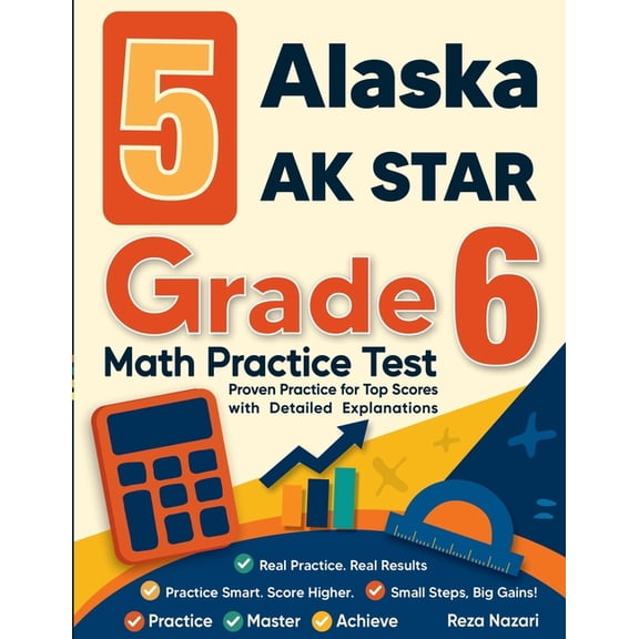 5 Alaska AK STAR Grade 6 Math Practice Tests: Proven Practice for Top Scores with Detailed Explanations, (Paperback)