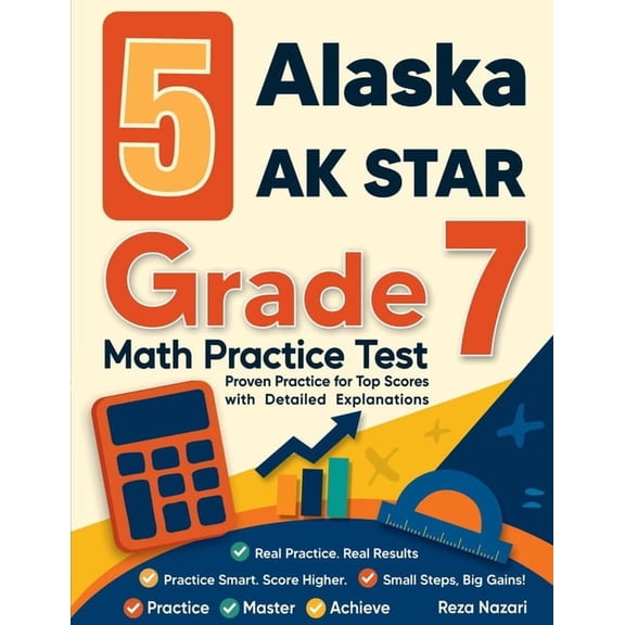 5 Alaska AK STAR Grade 7 Math Practice Tests: Proven Practice for Top Scores with Detailed Explanations, (Paperback)