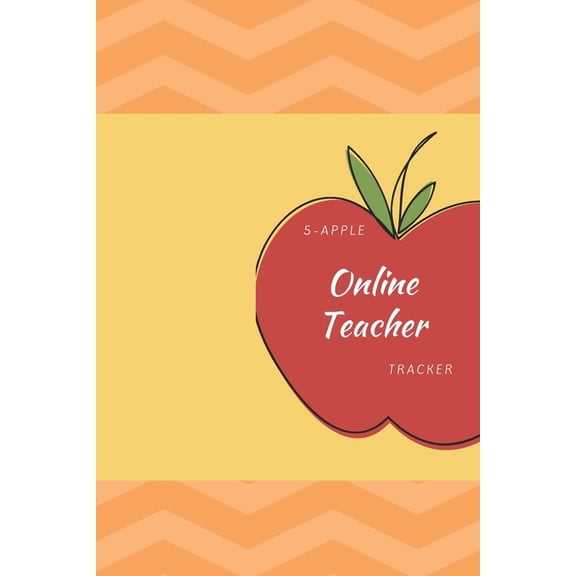 5 Apple Online Teacher Tracker: - Track Your Contract, Schedule, Students and More!, (Paperback)