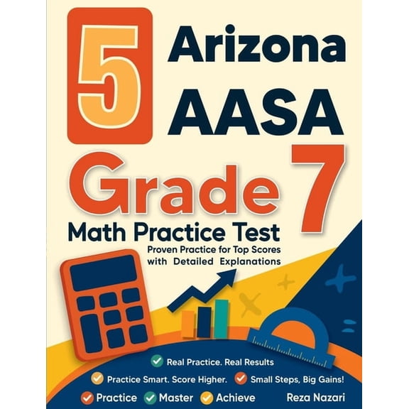 5 Arizona AASA Grade 7 Math Practice Tests: Proven Practice for Top Scores with Detailed Explanations, (Paperback)