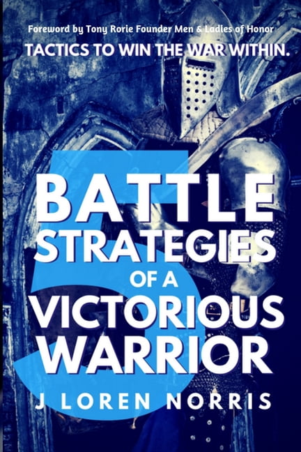 5 Battle Strategies Of A Victorious Warrior: Tactics to win the war within. Paperback 1695830318 9781695830318 J. Loren Norris