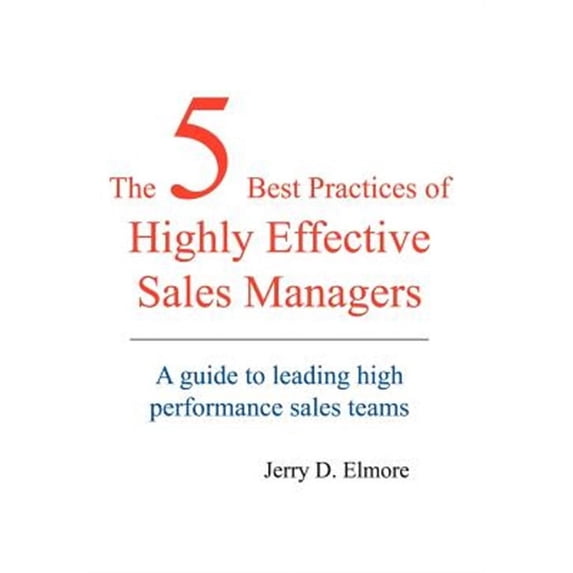 The 5 Best Practices of Highly Effective Sales Managers (Hardcover)