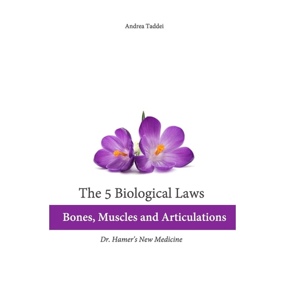 5 Biological Laws and New Germanic Medic The 5 Biological Laws: Bones, Muscles and Articulations: Dr. Hamer's New Medicine, (Paperback)