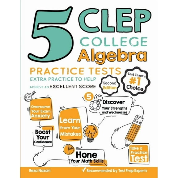 5 CLEP College Algebra Practice Tests: Extra Practice to Help Achieve an Excellent Score (Paperback) by Reza Nazari