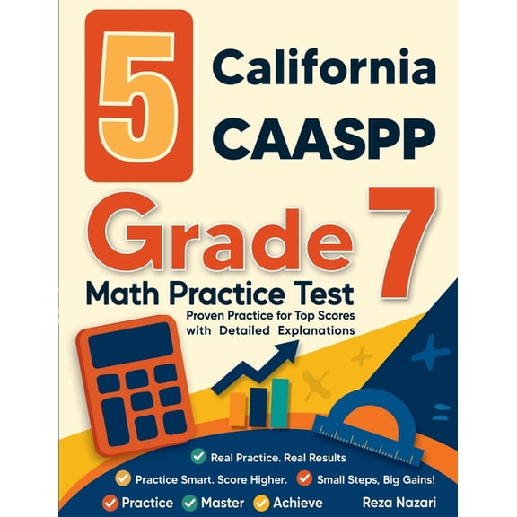 5 California CAASPP Grade 7 Math Practice Tests: Proven Practice for Top Scores with Detailed Explanations, (Paperback)