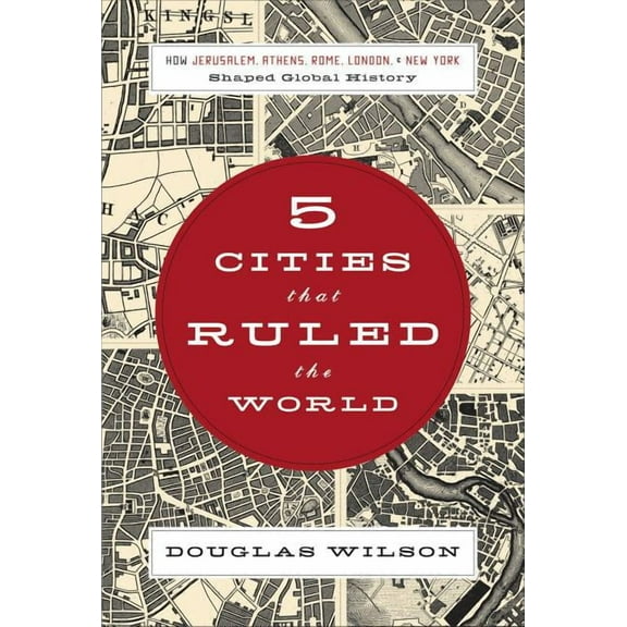 Five Cities That Ruled the World: How Jerusalem, Athens, Rome, London, and New York Shaped Global History, (Paperback)