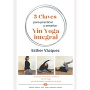 5 Claves para practicar y ense ar Yin Yoga integral, Paperback