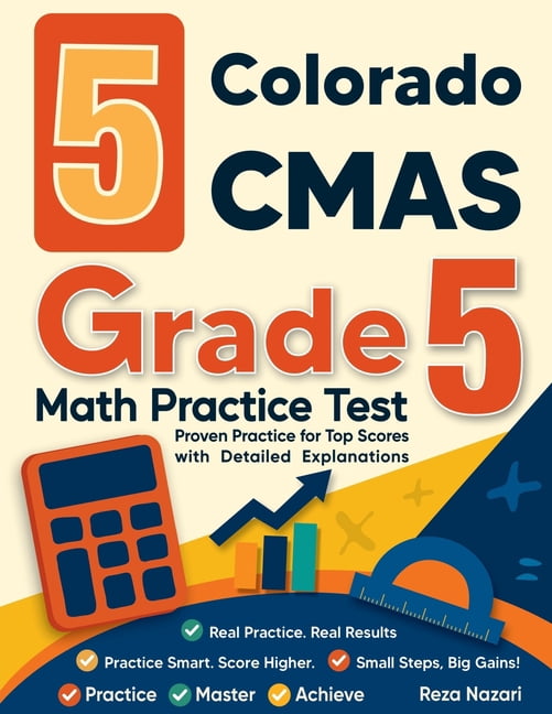 5 Colorado CMAS Grade 5 Math Practice Tests: Proven Practice for Top Scores with Detailed Explanations, (Paperback)