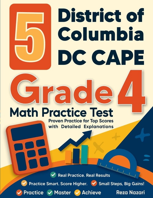 5 District of Columbia DC CAPE Grade 4 Math Practice Tests: Proven Practice for Top Scores with Detailed Explanations, (Paperback)