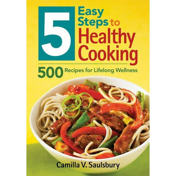 5 Easy Steps to Healthy Cooking: 500 Recipes for Lifelong Wellness (Paperback)