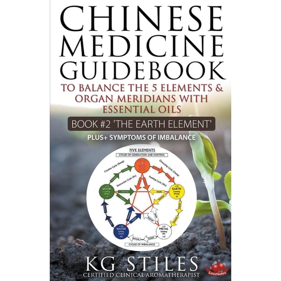 5 Element Chinese Medicine Guidebook Essential Oils to Balance the Earth Element & Organ Meridians, (Paperback)