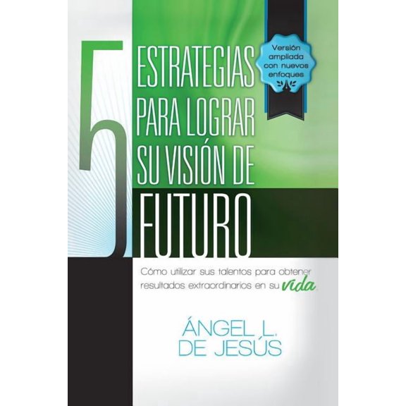 5 Estrategias Para Lograr Su Vision de Futuro: Como Utizar Sus Talentos Para Obtener Resultados Extraordinarios En Su Vi, (Paperback)