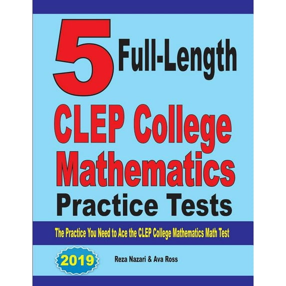 5 Full-Length CLEP College Mathematics Practice Tests: The Practice You Need to Ace the CLEP College Mathematics Test, (Paperback)