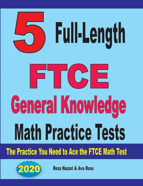 Ftci Math 5 Full-Length FTCE General Knowledge Math Practice Tests: The Practice ...