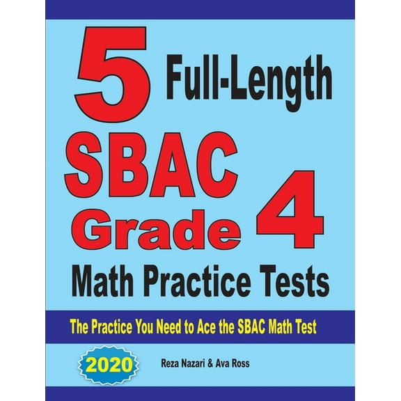 5 Full-Length SBAC Grade 4 Math Practice Tests: The Practice You Need to Ace the SBAC Math Test (Paperback)