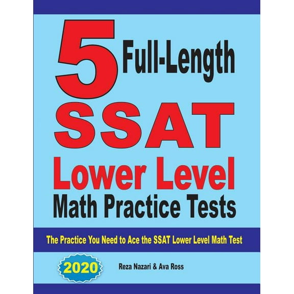 5 Full Length SSAT Lower Level Math Practice Tests: The Practice You Need to Ace the SSAT Lower Level Math Test, (Paperback)