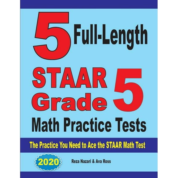 5 Full-Length STAAR Grade 5 Math Practice Tests: The Practice You Need to Ace the STAAR Math Test, (Paperback)