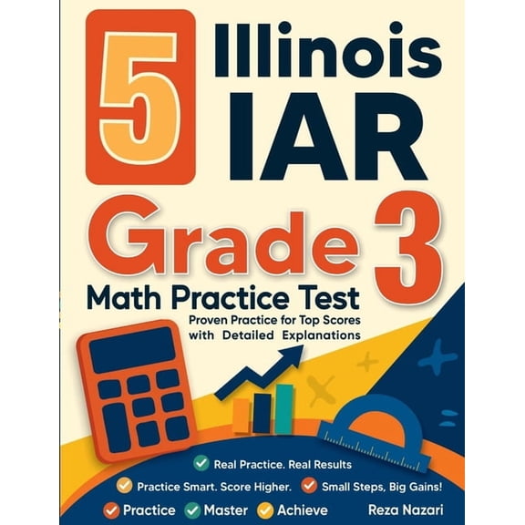 5 Illinois IAR Grade 3 Math Practice Tests: Proven Practice for Top Scores with Detailed Explanations, (Paperback)