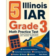 5 Illinois IAR Grade 3 Math Practice Tests Proven Practice for Top Scores with Detailed Explanations, Paperback