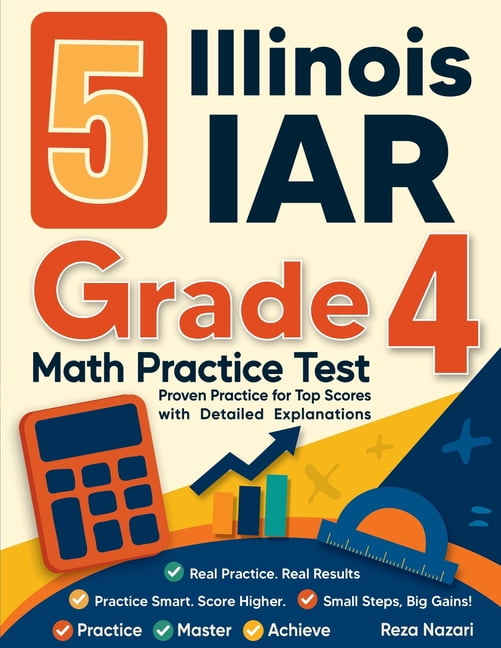 5 Illinois IAR Grade 4 Math Practice Tests: Proven Practice for Top Scores with Detailed Explanations, (Paperback)