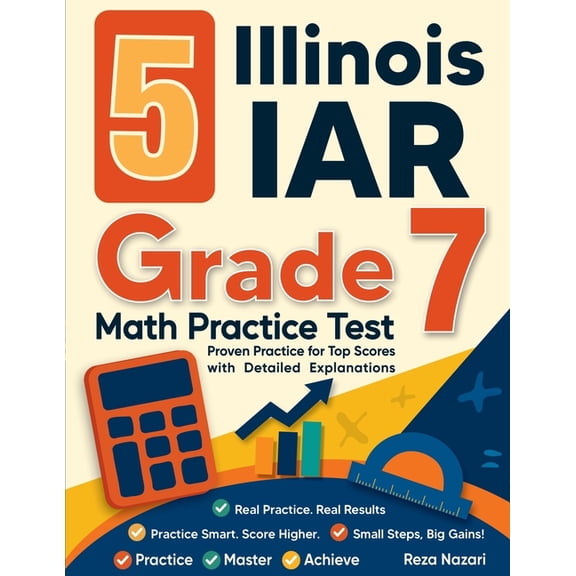 5 Illinois IAR Grade 7 Math Practice Tests: Proven Practice for Top Scores with Detailed Explanations, (Paperback)