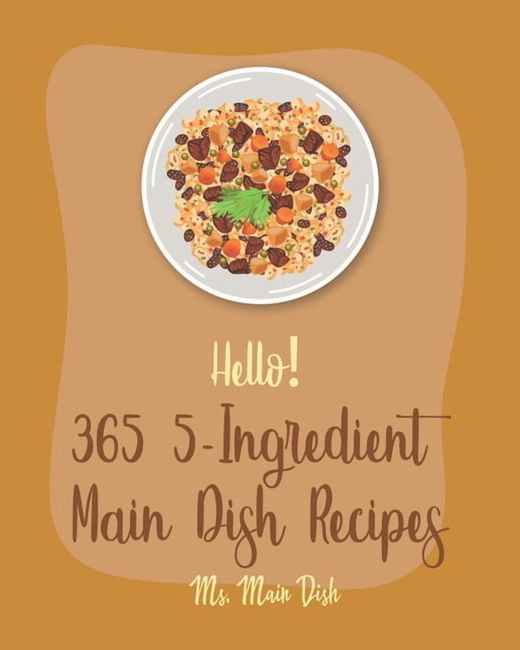 5-Ingredient Main Dish Recipes Hello! 365 5-Ingredient Main Dish ...