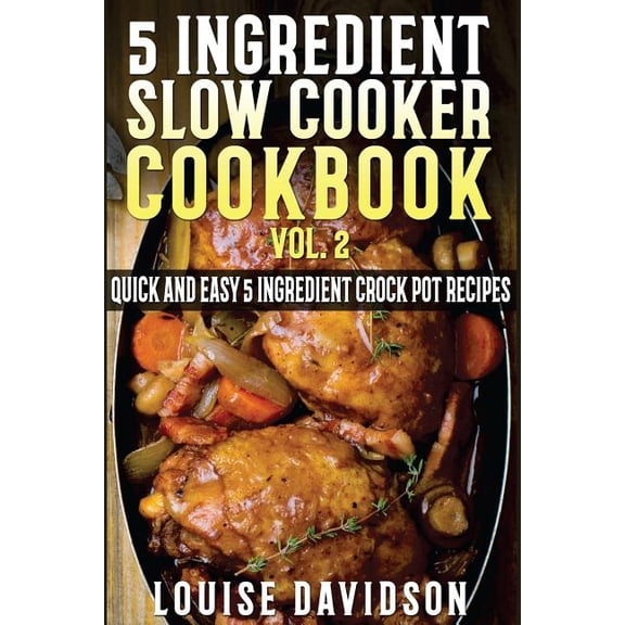 5 Ingredient Slow Cooker Cookbook