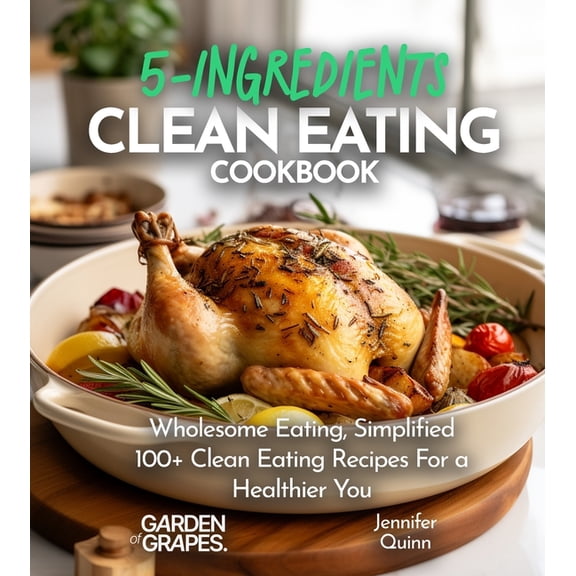5-Ingredients Cookbook 5-Ingredient Clean Eating Cookbook: Wholesome Eating, Simplified - 100+ Clean Eating Recipes For a Healthier You, Pictur, (Paperback)
