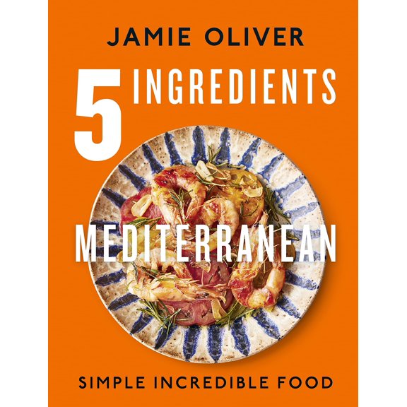 5 Ingredients Mediterranean: Simple Incredible Food by Jamie Oliver