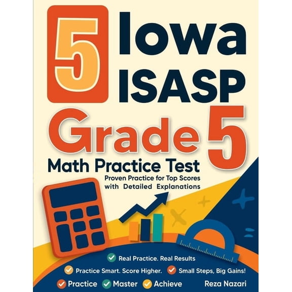 5 Iowa ISASP Grade 5 Math Practice Tests: Proven Practice for Top Scores with Detailed Explanations, (Paperback)