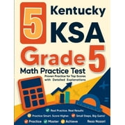 5 Kentucky KSA Grade 5 Math Practice Tests Proven Practice for Top Scores with Detailed Explanations, Paperback