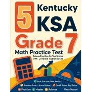 5 Kentucky KSA Grade 7 Math Practice Tests Proven Practice for Top Scores with Detailed Explanations, Paperback