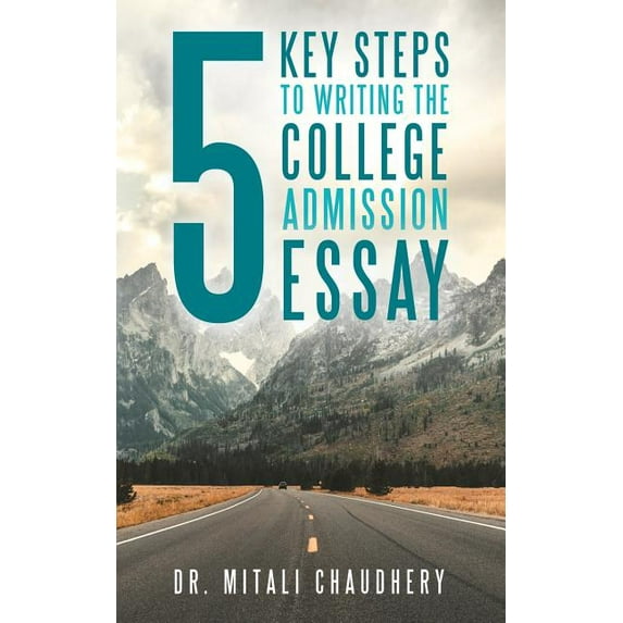5 Key Steps to Writing the College Admission Essay (Paperback)