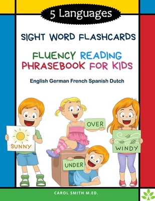5 Languages Sight Word Flashcards Fluency Reading Phrasebook for Kids - English German French Spanish Dutch: 120 Kids flash cards high frequency words my first reading books for level 1-4 with sentenc