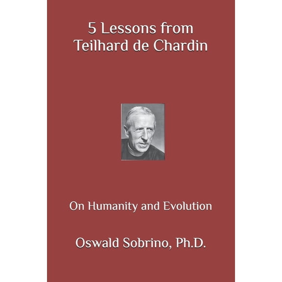 5 Lessons from Great Thinkers 5 Lessons from Teilhard de Chardin: On Humanity and Evolution, Book 25, (Paperback)