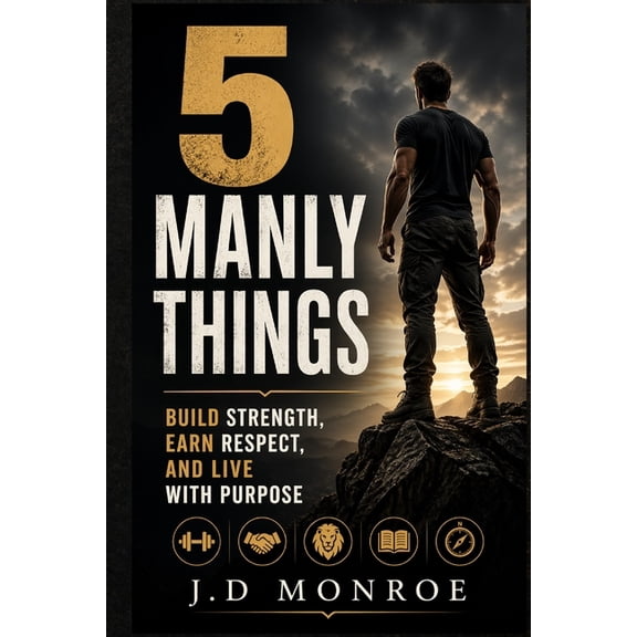 5 Manly Things: J. D. Monroe, (Paperback)