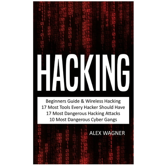 5 Manuscripts Hacking: Beginners Guide, Wireless Hacking, 17 Must Tools every Hacker should have, 17 Most Dangerous Hacking Attacks, 1, (Hardcover)