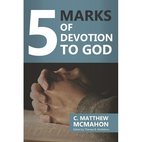 5 Marks of Devotion to God 5 Marks Series Paperback 1626633533 9781626633537 C. Matthew McMahon