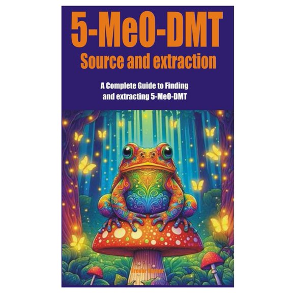 5-MeO-DMT Source and extraction: A Complete Guide to Finding and extracting 5-MeO-DMT, (Paperback)