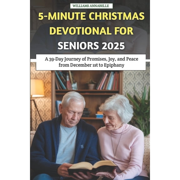 5-Minute Christmas Devotional for Seniors 2025: A 39-Day Journey of Promises, Joy, and Peace from December 1st to Epipha, (Paperback)