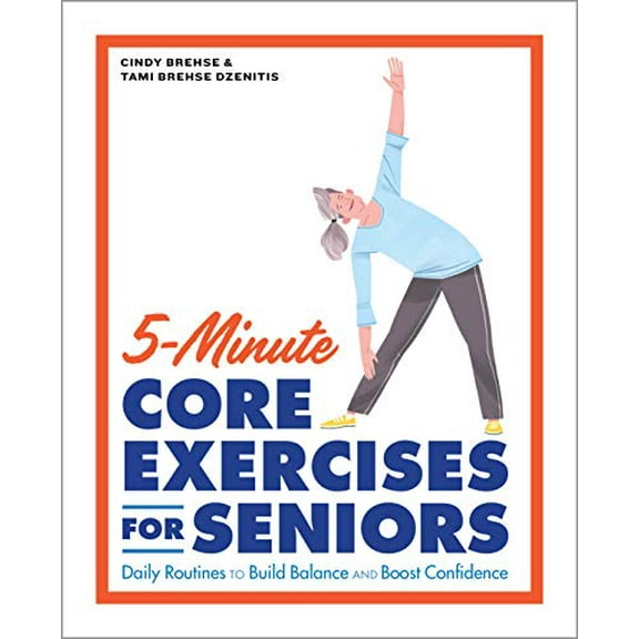 Pre-Owned 5-Minute Core Exercises for Seniors: Daily Routines to Build Balance and Boost Confidence (Paperback) 1648766560 9781648766565