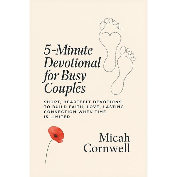5-Minute Devotional for Busy Couples: Short, Heartfelt Devotions to Build Faith, Love, and Lasting Connection When Time , (Paperback)