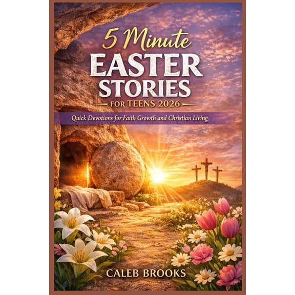 5 Minute EASTER STORIES FOR TEENS 2026: Quick Devotions for Faith Growth and Christian Living, (Paperback)
