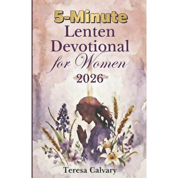 5-Minute Lenten Devotional for Women: Simple Daily Prayer, Scripture, and Reflection to Stay Close to God This Lent, (Paperback)
