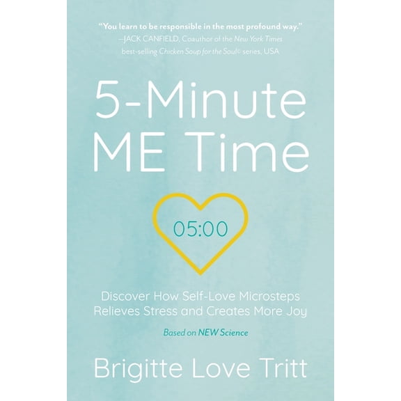 5-Minute ME Time: Discover How Self-Love Microsteps Relieves Stress and Creates More Joy, (Paperback)